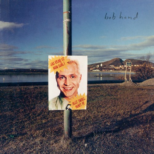 bob hund – Jag Rear Ut Min Själ! Allt Skall Bort!!!