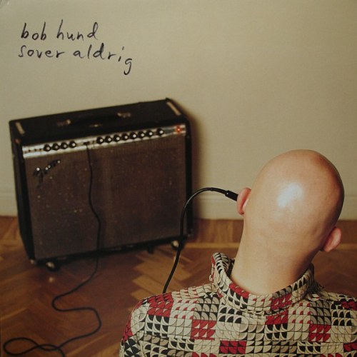 bob hund – Sover Aldrig