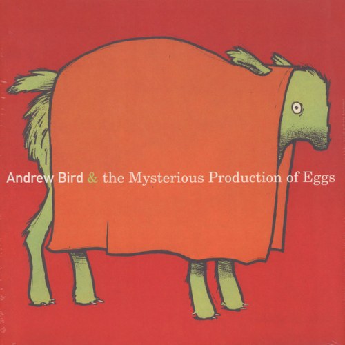 Andrew Bird – The Mysterious Production Of Eggs