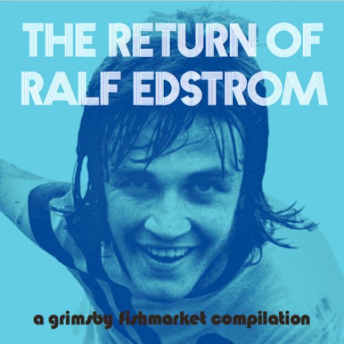 Various artists – The Return of Ralf Edstrom. A Grimsby Fishmarket Compilation